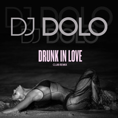 Drunk In Love (DJ DOLO Club Remix) /// FREE DOWNLOAD