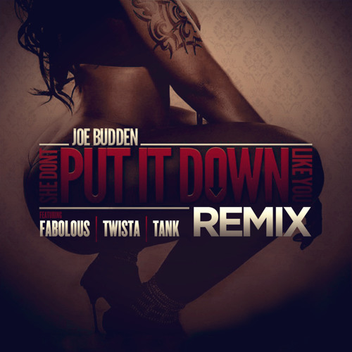 JOE BUDDEN feat LIL WAYNE & TANK - SHE DONT PUT IT DOWN LIKE YOU (REMIX)