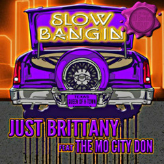 Just Brittany Ft.Mo City Don-Slow Bangin' C&S