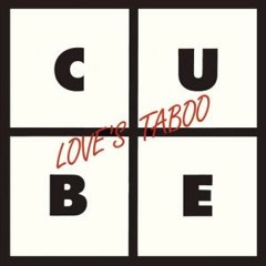 Cube - Love's Taboo