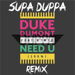 Need U 100% Feat. A*M*E (Supa Duppa Remix)