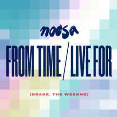 Noosa - Live For/From Time mash-up (Drake, The Weeknd)