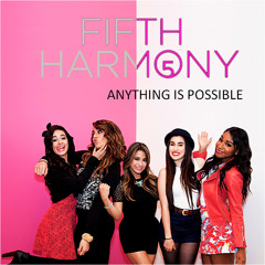 Fifth Harmony - Anything Is Possible