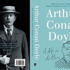 Episode 13: Arthur Conan Doyle: A Life