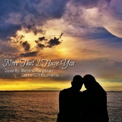Now That I Have You (cover by Remm Pangilinan and Donna Gift Ricafrente)