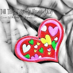 Till They Take My Heart Away (Cover by Angela Luz Biando)