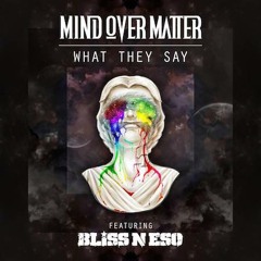 Mind Over Matter - What They Say ft Bliss n Eso