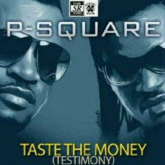 P - Square - Taste The Money  (Testimony)