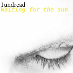 1undread - Waiting for the Sun