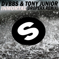 DVBBS & Tony Junior - Immortal (Droperx Remix)