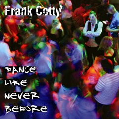 Frank Cotty - Dance like never before