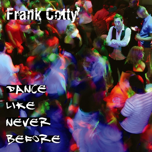 Frank Cotty - Dance like never before