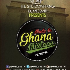 Made In GH Mix (VOL.2) Mixed By The Shutdown King Dj Mic Smith (FF @djmicsmith On Twitter)