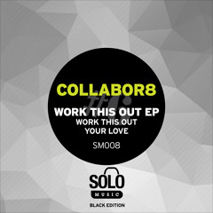 OUT NOW: Collabor8 - Work This Out (Solo Music) SM008