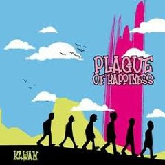 Plague of happiness - Kawan