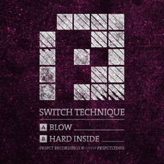 Switch Technique - Blow/Hard Inside (PRSPCT LTD 011) Out Feb 24th 2014!