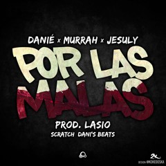 Danie & Murrah & Jesuly - Por las malas (prod Lasio)