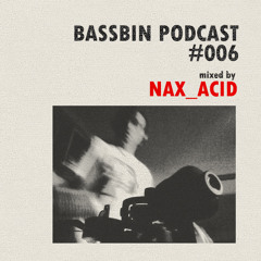 Bassbin Podcast 006 - nAX_Acid