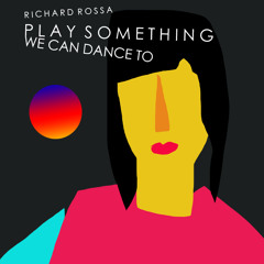Richard Rossa - Play Something We Can Dance To