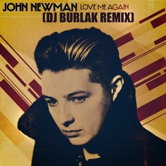 John Newman  - Love Me Again [DJ BURLAK REMIX] Free Download !!!