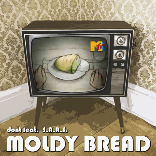 Moldy Bread by dont ft. S.A.R.S. (dont Delight)