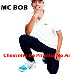 MC BOB Cheirinho De Piranha No Ar (CLIPE OFICIAL) 2013 Part Mr Catramp4