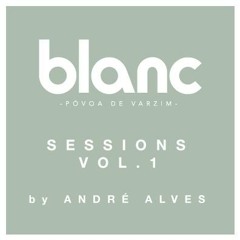 BLANC SESSIONS #1 - guest dj ANDRE ALVES (Feb.2014)