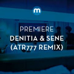 Premiere: Denitia & Sene 'Go Too Far' (ATR777 remix)