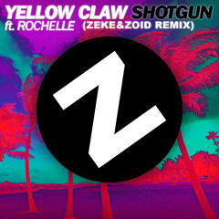 Yellow Claw Ft. Rochelle- Shotgun  (ZEKE&ZOID REMIX)