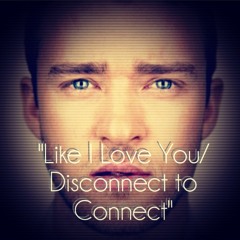 Like I Love You/Disconnect to Connect