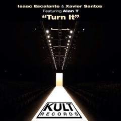 Isaac Escalante & Xavier Santos feat. Alan T - Turn It (Original Mix)