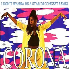 Dj Concept Featuring Corona I Don't Wanna Be a Star - The Concept Remix of The Song by Corona ‧ 1994