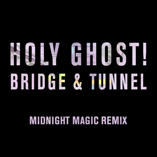 Holy Ghost! - Bridge And Tunnel (Midnight Magic Remix)