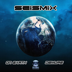 Seismix - On Earth/Demure (RUSH011) [OUT NOW]