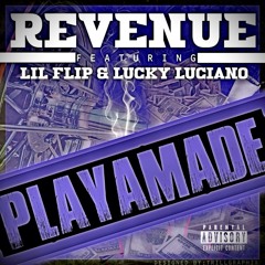 Revenue - Playamade (feat. Lil Flip & Lucky Luciano) Prod. By Weso - G (Co Produced By Revenue)
