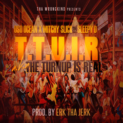 T.T.U.I.R. {The Turn Up Is Real} - OsoOcean & Mitchy Slick feat. Sleepy D