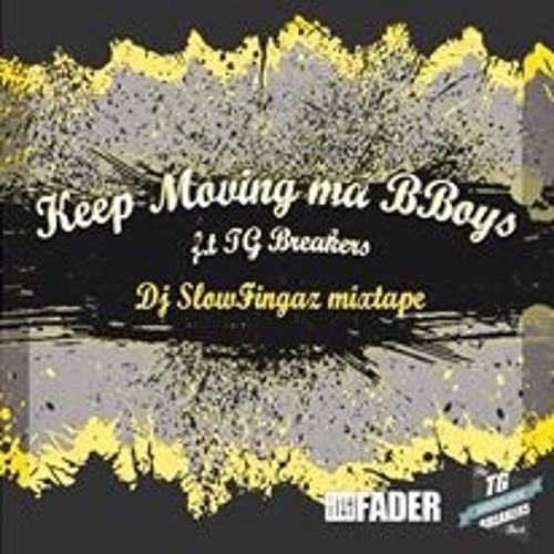 Keep moving ma b-boy's(f.t TG breakers)- Dj slowfingaz Mixtape(BBOY)