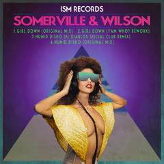 SOMERVILLE & WILSON 'GIRL DOWN' (YAM WHO? REWORK) [ISM Records] (PREVIEW LOW REZ)