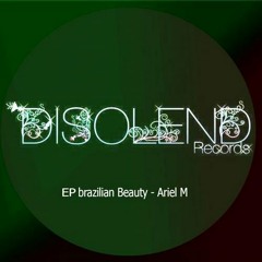 Ariel M - Brazilian Beauty EP // Disolend Records [DR0002]