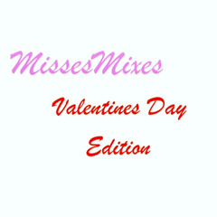 #MISSESMIXES #VALENTINESDAYEDITION
