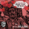JOE.U.KNO - You Make Me Feel SOME TYPE OF WAY