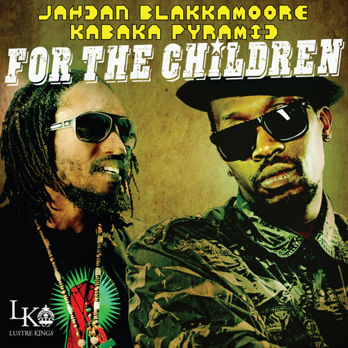 For The Children - Jahdan Blakkamoore & Kabaka Pyramid