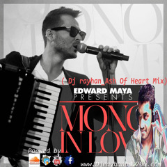 Edward Maya- Mono In Love ( Dj rayhan_Ash Of Heart Mix)