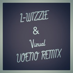 L-WIZZLE & Vizual UOENO Remix