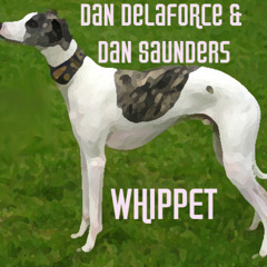 Dan Delaforce & Dan Saunders - Whippet (Short Edit)