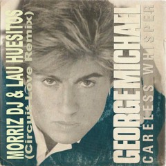 George Michael - Careless Whisper (Morriz Dj & Lau Huesitos Circuit Love Remix) LINK  EN COMENTARIOS
