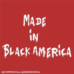 MADE IN BLACK AMERICA - COMMON Ft Ab Soul