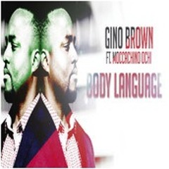 edit : : body language ♌ gino brown ♌ ft ♌ moccachino ochi