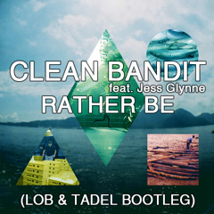 Clean Bandit feat. Jess Glynne - Rather Be (LOB & TADEL REMIX) *FREE DOWNLOAD* in description!