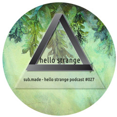 sub.made - hello strange podcast #027